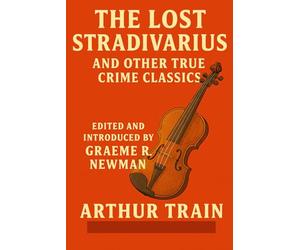 The Lost Stradivarius: And Other True Crime Classics