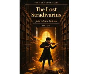 The Lost Stradivarius: Collector's Annotated Edition (Forbidden Pages, Vol. XVII): The Music Hidden in the Score | Gothic Masterpiece of a Haunted Violin and the Listening Dead