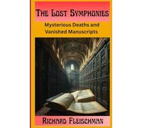 The Lost Symphonies: Mysterious Deaths and Vanished Manuscripts