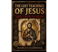 THE LOST TEACHINGS OF JESUS They Tried to Erase