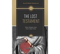 The Lost Testament: What Christians Don't Know About Jesus