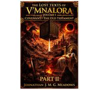 The Lost Texts of V'Mnalora: Volume I - Covenant: The Old Testament, Part II