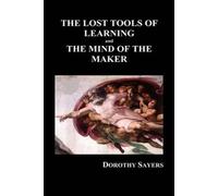 The Lost Tools Of Learning And The Mind Of The Maker (Hardback)