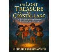 The Lost Treasure of Crystal Lake: A Magical Adventure of Courage, Friendship, and Discovery