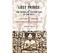 The lost tribes and the Saxons of the East and of the west: With new views of Buddhism, and translations of rock-records in India [Hardcover]