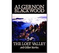The Lost Valley And Other Stories By Algernon Blackwood, Fiction, Fantasy, Horror, Classics