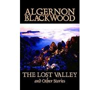 The Lost Valley And Other Stories By Algernon Blackwood, Fiction, Fantasy, Horror, Classics