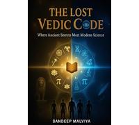 The Lost Vedic Code: Where Ancient Wisdom Meets the Science of the Future