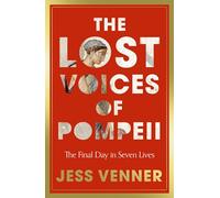 The Lost Voices of Pompeii: The Final Day in Seven Lives