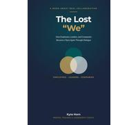 The Lost "We": How Employees, Leaders, and Companies Become a Team Again Through Dialogue - A Practical Guide to Collaboration & Culture