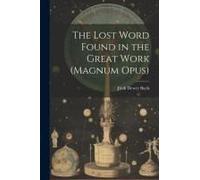 The Lost Word Found In The Great Work (Magnum Opus)