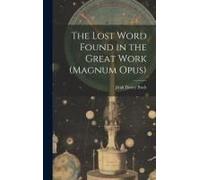 The Lost Word Found In The Great Work (Magnum Opus)