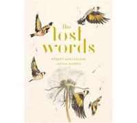 The Lost Words by Robert Macfarlane & Illustrated by Jackie Morris Robert Macfarlane Illustrated by Jackie Morris (Auteur)