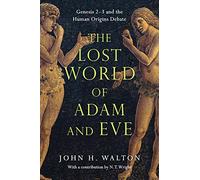 The Lost World of Adam and Eve: Genesis 2-3 and the Human Origins Debate