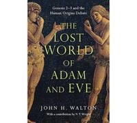 The Lost World of Adam and Eve: Genesis 2-3 and the Human Origins Debate