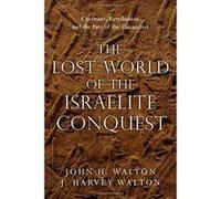 The Lost World of the Israelite Conquest: Covenant, Retribution, and the Fate of the Canaanites