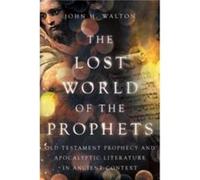The Lost World of the Prophets by John H. Walton John H. Walton (Auteur)