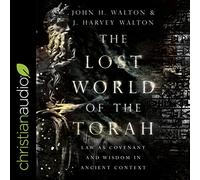 The Lost World of the Torah: Law as Covenant and Wisdom in Ancient Context