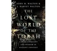 The Lost World of the Torah: Law As Covenant and Wisdom in Ancient Context