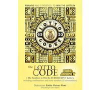 The Lotto Code, Analysis and Statistics to Win the Lottery + The Numbers to Win the EUROJACKPOT Lottery, Including Combinations and Extra Numbers (2 Euronumbers)