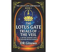 The Lotus Gate: Trials of the Veil: A Mythic Journey into the Realms Beyond Rebirth