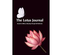 The Lotus Journal: Rooted in Stillness, Blooming Through Self Reflection