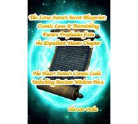 The Lotus Sutra's Secret Blueprint: Cosmic Laws & Astonishing Future Prophecies From The Expedient Means Chapter (The Heart Sutra's Cosmic Code: Unlocking Ancient Wisdom)