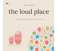 The Loud Place: A Little Story for Children When Everything Feels Too Much