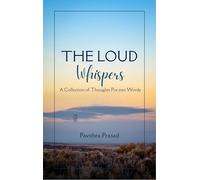 The Loud Whispers-A Collection of Thoughts Put into Words