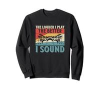 The Louder I Play The Better I Sound Drumming Drummers Sweatshirt