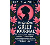 The Loudest Grief Journal: 170 Tender CBT-Inspired Prompts for Women Healing After Loss and Finally Done Pretending They're Fine