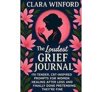The Loudest Grief Journal: 170 Tender CBT-Inspired Prompts for Women Healing After Loss and Finally Done Pretending They're Fine