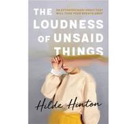 The Loudness of Unsaid Things by Hilde Hinton Hilde Hinton (Auteur)