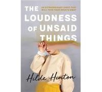 The Loudness of Unsaid Things by Hilde Hinton Hilde Hinton (Auteur)