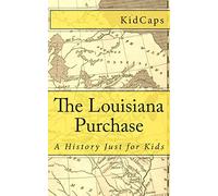 The Louisiana Purchase: A History Just for Kids