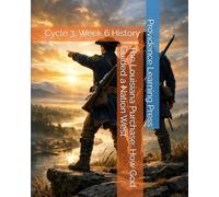The Louisiana Purchase: How God Guided a Nation West: Cycle 3, Week 6 History