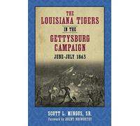 The Louisiana Tigers In The Gettysburg Campaign, June-July 1863