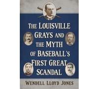 The Louisville Grays And The Myth Of Baseball's First Great Scandal