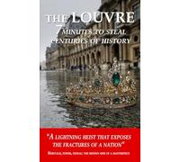THE LOUVRE: 7 minutes to steal centuries of history