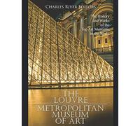 The Louvre And The Metropolitan Museum Of Art: The History And Works Of The Top Art Museums In The World