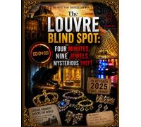 The Louvre Blind Spot: Four Minutes. Nine Jewels.Mysterious Theft