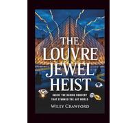 The Louvre Jewel Heist: Inside The Daring Robbery That Stunned The Art World