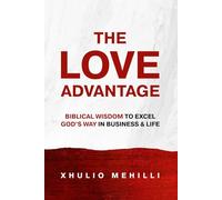 The Love Advantage: Biblical Wisdom to Excel God's Way in Business & Life