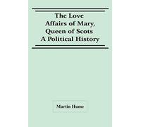 The Love Affairs Of Mary, Queen Of Scots