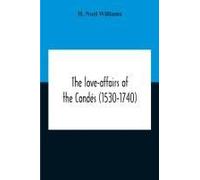The Love-Affairs Of The Condés (1530-1740)