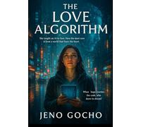 THE LOVE ALGORITHM: She taught an AI to love. Now she must save it from a world that fears the heart.