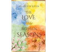 The Love Between Seasons: In a world divided by duty, forbidden love is the only thing that can save the seasons.