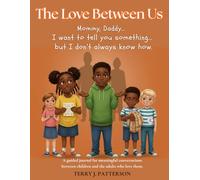 The Love Between Us: Mommy, Daddy... I want to tell you something... but I don’t always know how.