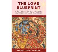 The Love Blueprint: Layman's guide to Love, relationship and Marriage