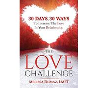 The Love Challenge: 30 Days, 30 Ways To Increase The Love In Your Relationship